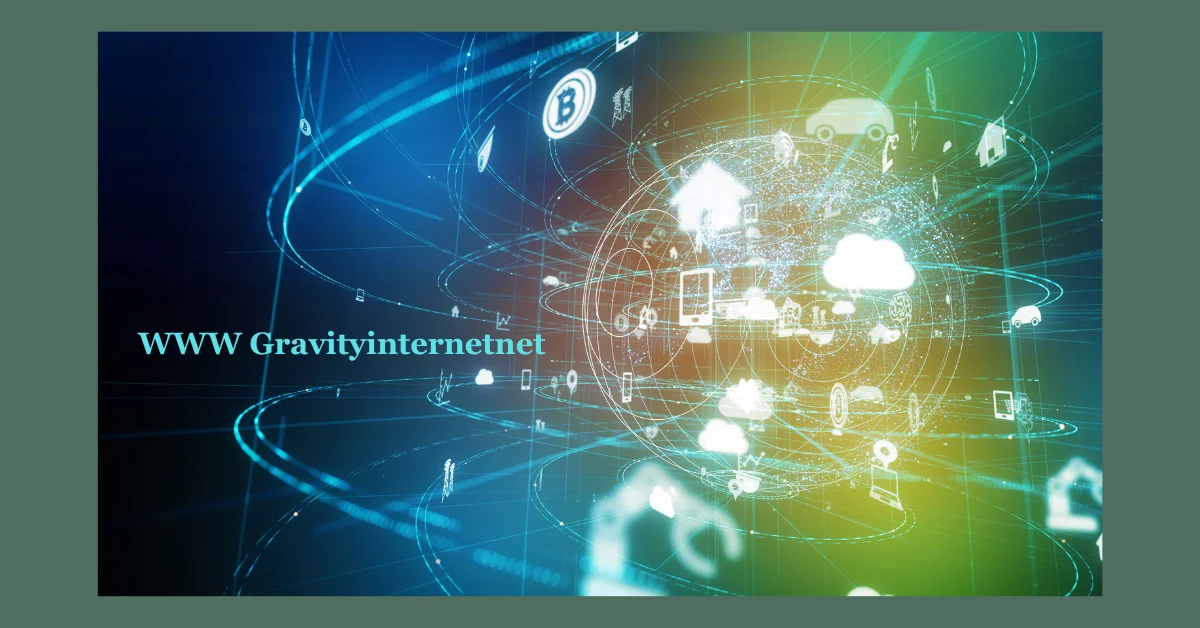 WWW Gravityinternetnet: Your Gateway to Seamless Connectivity and Reliability